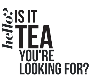 Hello, is it tea you're looking for?